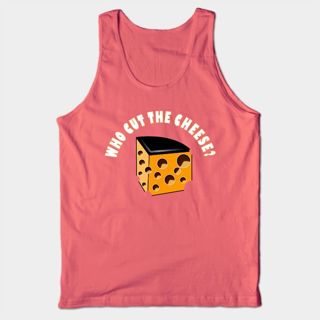 Who Cut The Cheese Tank Top by asaiphoto